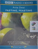 Fasting, Feasting written by Anita Desai performed by Paul Bhattacharjee and Sudha Bhuchar on Cassette (Abridged)
